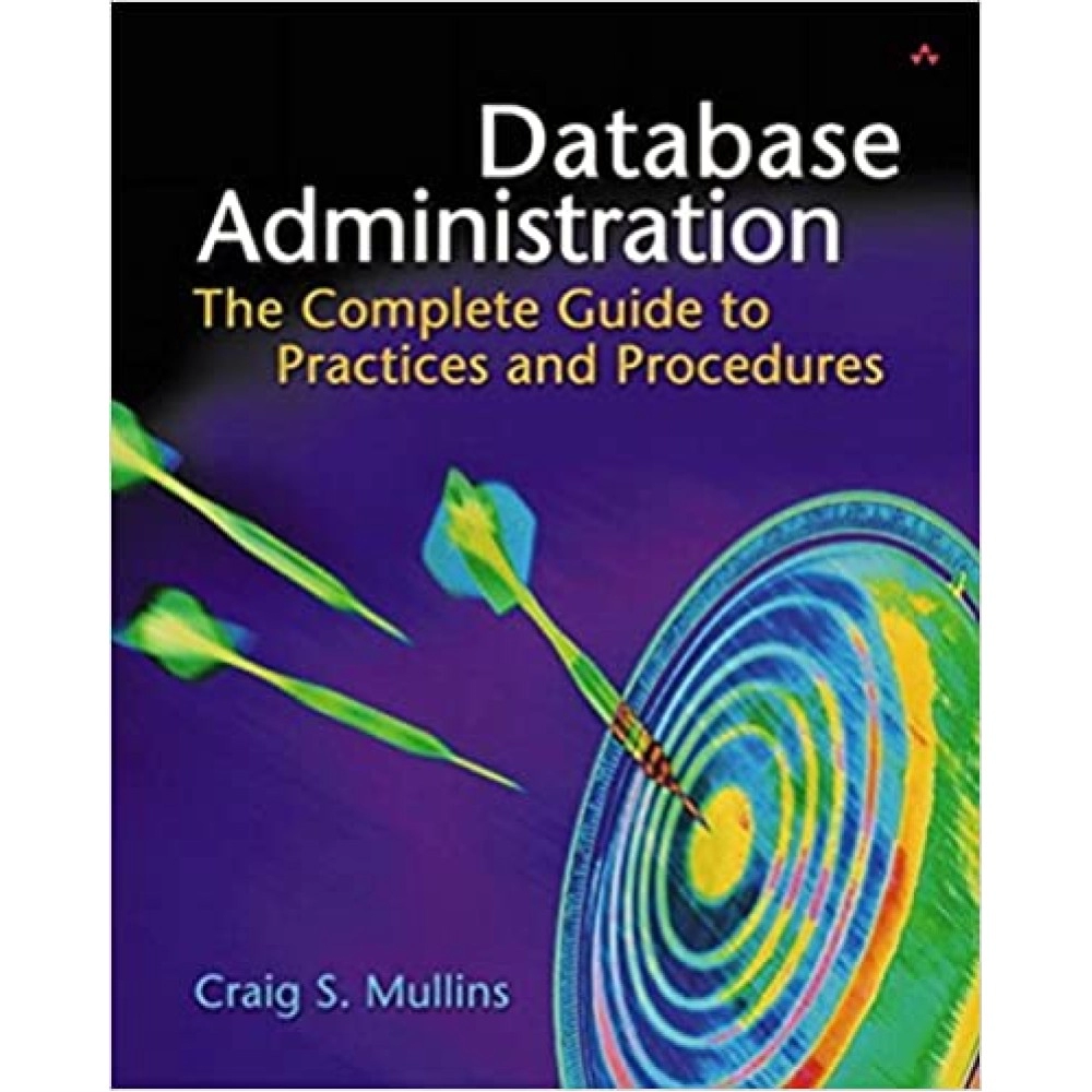 Database Administration: The Complete Guide To Practices And Procedures  قاعدة بيانات الإدارة: الدليل الكامل لممارسات وإجراءات