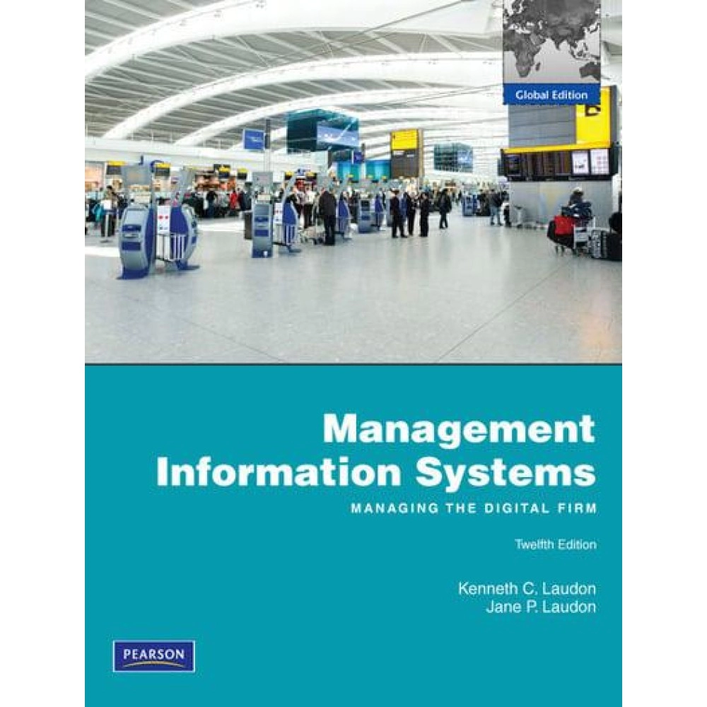 Management Information Systems Managing the Digital Firm: Global Edition