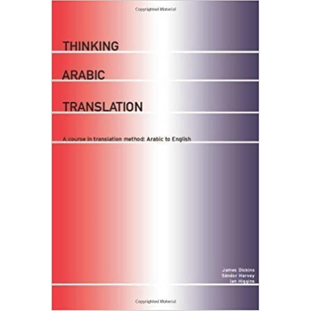 Thinking Arabic Translation: A Course In Translation Method: Arabic To English التفكير الترجمة العربية
