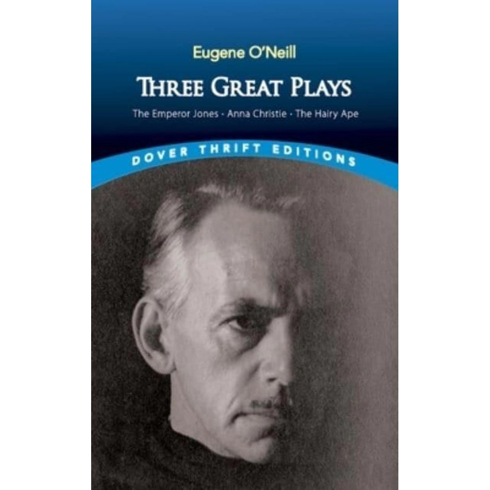 Three Great Plays Emperor Jones, Anna Christie, and The Hairy Ape - Dover Thrift Editions