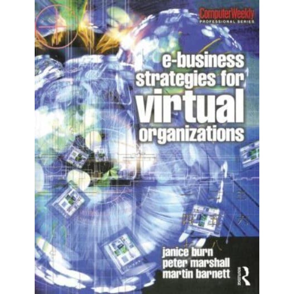 E-Business Strategies for Virtual Organizations - Computer Weekly Professional Series
