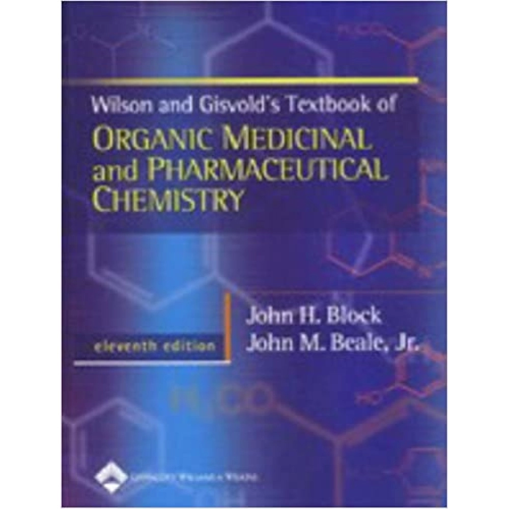 Wilson and Gisvold's Textbook of Organic Medicinal and Pharmaceutical Chemistry