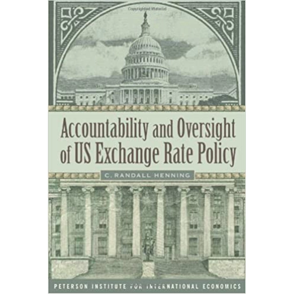 Accountability And Oversight Of Us Exchange Rate Policy (Policy Analyses In International Economics)