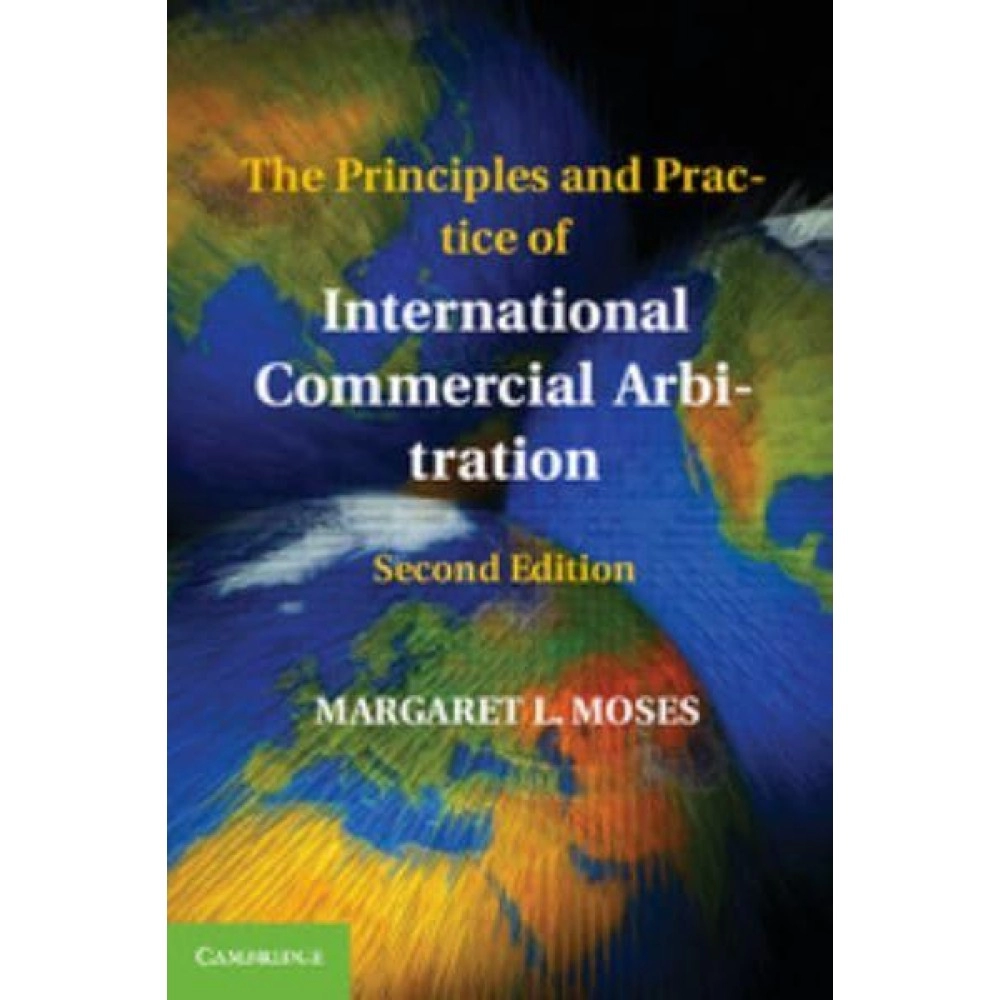 The Principles and Practice of International Commercial Arbitration