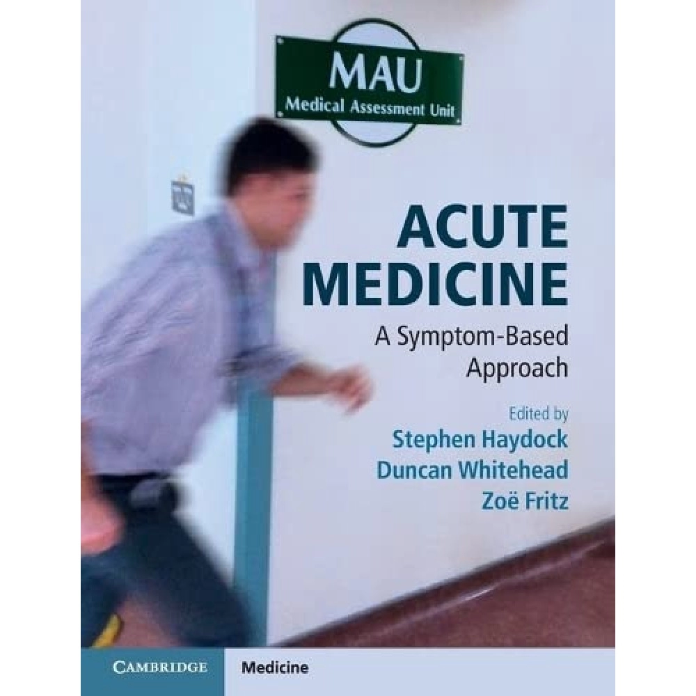 Acute Medicine: A Symptom Based Approach
