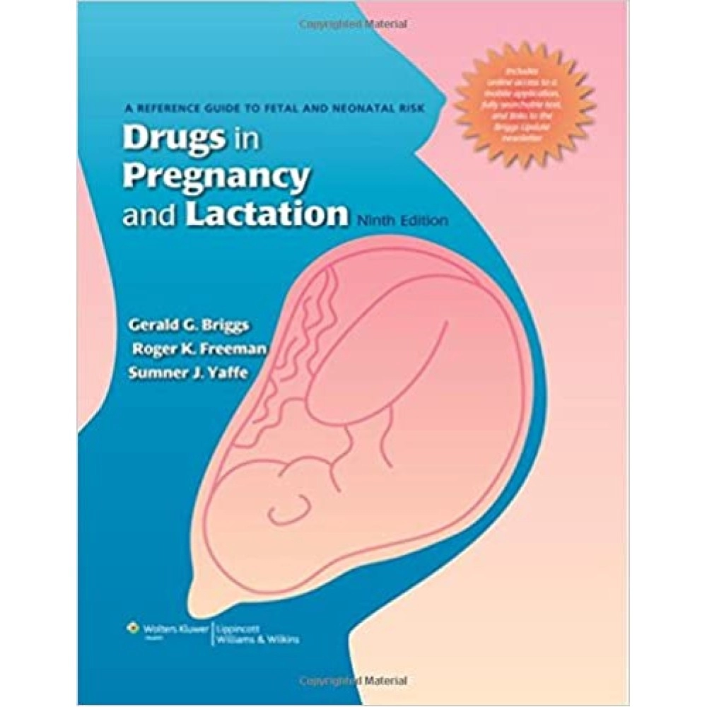 Drugs In Pregnancy And Lactation: A Reference Guide To Fetal And Neonatal Risk