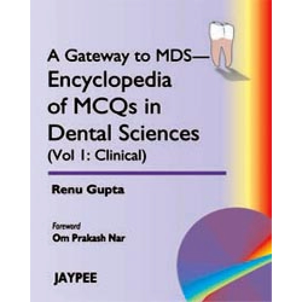 A Gateway to Mds- Encyclopedia of MCQS in Dental Sciences (Vol 1 Clinical)