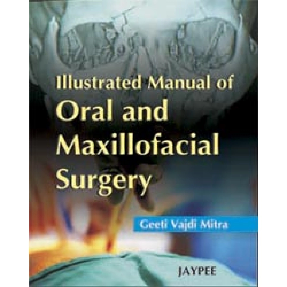 Illustrated Manual of Oral and Maxillofacial Surgery