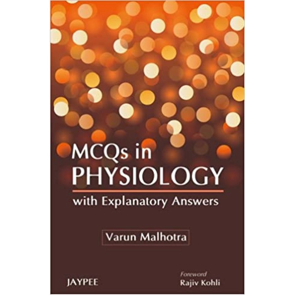 MCQs In Physiology - With Explantory Answers. (1/E,2010)