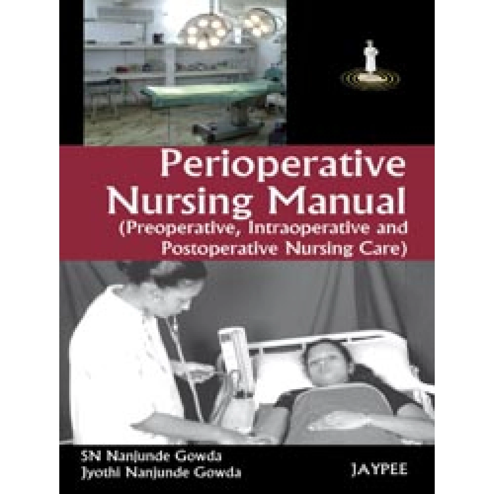 Perioperative Nursing Manual (Preoperative, Intraoperative and Postoperative Nursing Care)