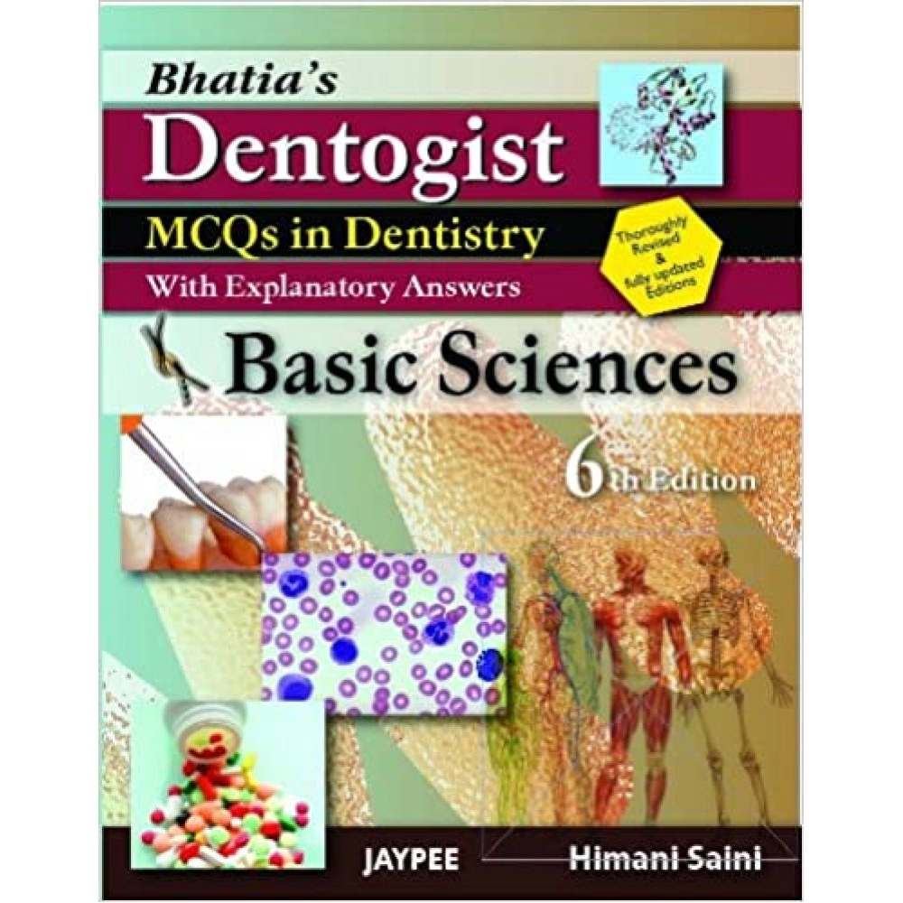 Bhatia'S Dentogist MCQS in Dentistry with Explanatory Answers- Basic Sciences
