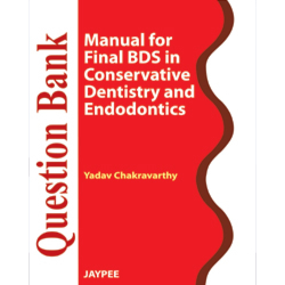 Question Bank: Manual For Final Bds  In Conservative Dentistry And Endodontics